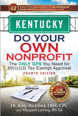 Kentucky Do Your Own Nonprofit: The Only GPS You Need for 501c3 Tax Exempt Approval - Bickford, Kitty, and Lawing, Margaret