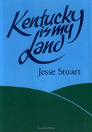 Kentucky is My Land - Stuart, Jesse, and Miller, Jim W (Designer)