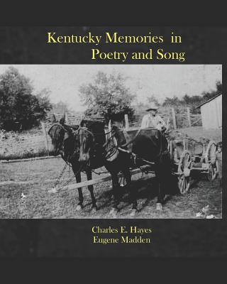 Kentucky Memories in Poetry and Song - Madden, Eugene, and Hayes (Ret), Charles E