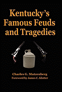 Kentucky's Famous Feuds and Tragedies; Authentic History of the World Renowned Vendettas of the Dark and Bloody Ground