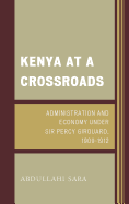 Kenya at a Crossroads: Administration and Economy Under Sir Percy Girouard, 1909-1912