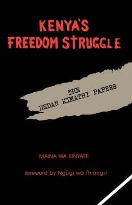 Kenya's Freedom Struggle: The Dedan Kimathi Papers - Kinyatti, Maina Wa