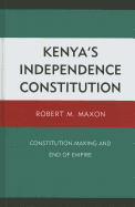 Kenya's Independence Constitution: Constitution-Making and End of Empire