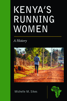 Kenya's Running Women: A History - Sikes, Michelle M