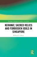 Keramat, Sacred Relics and Forbidden Idols in Singapore