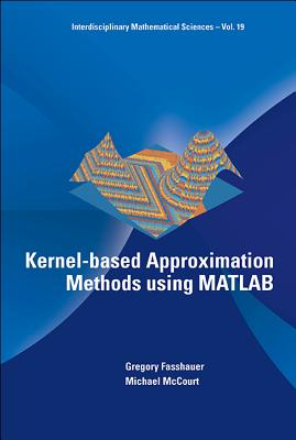 Kernel-based Approximation Methods Using Matlab - Fasshauer, Gregory E, and Mccourt, Michael J