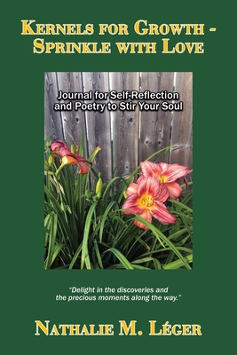 Kernels for Growth - Sprinkle with Love: Journal for Self-Reflection and Poetry to Stir Your Soul - Leger, Nathalie M