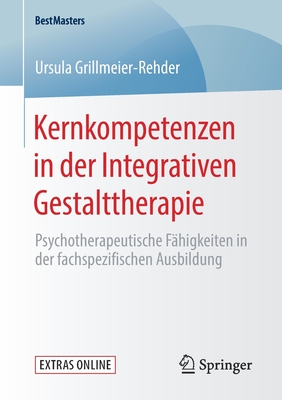 Kernkompetenzen in Der Integrativen Gestalttherapie: Psychotherapeutische Fhigkeiten in Der Fachspezifischen Ausbildung - Grillmeier-Rehder, Ursula