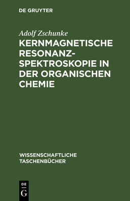 Kernmagnetische Resonanzspektroskopie in Der Organischen Chemie - Zschunke, Adolf