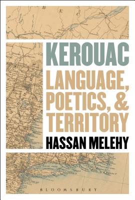 Kerouac: Language, Poetics, and Territory - Melehy, Hassan