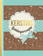 Kerstins Lieblingsrezepte: Das personalisierte Rezeptbuch "Kerstin" zum Selberschreiben fr 120 Rezept Favoriten mit Inhaltsverzeichnis uvm. - edles, Scrapbook Design - ca. A4 Softcover (leeres Kochbuch)