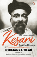 Kesari: Selected Essays - Lokmanya Tilak | Revolutionary Writings on Swaraj, Nationalism & Social Reform | A Historic Collection from the Iconic Newspaper (1886-1918)