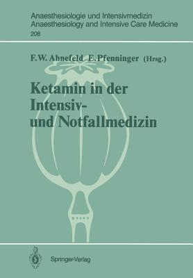 Ketamin in Der Intensiv- Und Notfallmedizin - Ahnefeld, Friedrich W (Editor), and Pfenninger, Ernst (Editor)