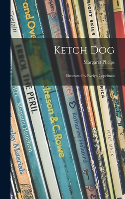 Ketch Dog; Illustrated by Evelyn Copelman - Phelps, Margaret