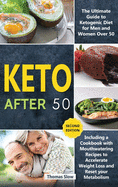 Keto After 50: The Ultimate Guide to Ketogenic Diet for Men and Women Over 50, Including a Cookbook with Mouthwatering Recipes to Accelerate Weight Loss and Reset your Metabolism (Second Edition)