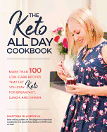 Keto All Day Cookbook: More Than 100 Low-Carb Recipes That Let You Stay Keto for Breakfast, Lunch, and Dinner