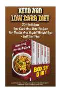 Keto And Low Carb Diet BOX SET 5 in 1: 70+ Delicious Low Carb And Keto Recipes For Health And Rapid Weight Loss+ Full Diet Plan: Low Carb Diet Plan, Low Carb, Low Carb Cookbook, Lose Weight Fast, Diet