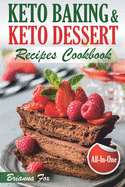 Keto Baking and Keto Dessert Recipes Cookbook: Low-Carb Cookies, Fat Bombs, Low-Carb Breads and Pies (keto diet cookbook, healthy dessert ideas, keto diet for diabetics, healthy sweets for adults)