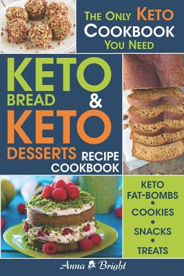 Keto Bread and Keto Desserts Recipe Cookbook: All in 1 - Best Keto Bread, Keto Fat Bombs, Keto Cookies, Keto Snacks and Treats (Easy Recipes for Your Low Carb, Ketogenic, Gluten-Free and Paleo Diet) - Bright, Anna