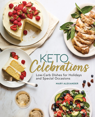 Keto Celebrations: Low-Carb Dishes for Holidays and Special Occasions - Alexander, Mary