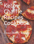 Keto Chaffle Recipes Cookbook: Easy Chaffle Recipes