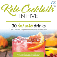 Keto Cocktails in Five: 30 Low Carb Drinks. Up to 5 net carbs, 5 ingredients & 5 easy steps for every recipe.