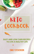 Keto Cookbook: Easy and Low-Carb Recipes to Live a Healthy Life