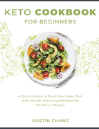 Keto Cookbook for Beginners: A Quick Guide to Start Your Keto Diet with Mouth-Watering Recipes for Healthy Lifestyle