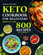 Keto Cookbook For Beginners: Quick & Easy 800 Recipes On A Budget