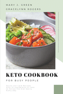 Keto Cookbook for Busy People: Quick Low Carb Recipes with 10 Ingredients or Less, to Follow the Diet Easily Every Day