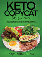 Keto Copycat Recipes 2021: 100 Easy, Vibrant & Classic Restaurant Favorites Adapted Into the Low Carb, High Fat Ketogenic Diet