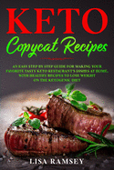 Keto Copycat Recipes: An Easy Step-by-Step Guide for Making Your Favorite Tasty Keto Restaurant's Dishes at Home, With Healthy Recipes to Lose Weight on the Ketogenic Diet