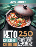 Keto Crockpot Cookbook: 250-Quick & Delicious Recipes to Stay Healthy and Enjoy Taste Dishes to Lose Weight Effectively, Finding Your Well-Being.