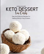 Keto Dessert Low Carbs: Easy and Delicious Recipes for Healthy Eating in Any Occasion