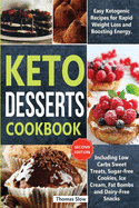 Keto Desserts Cookbook: Easy Ketogenic Recipes for Rapid Weight Loss and Boosting Energy. Including Low Carbs Sweet Treats, Sugar-free Cookies, Ice Cream, Fat Bombs and Dairy-Free Snacks (Second Edition)