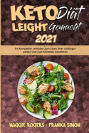 Keto-Dit Leicht Gemacht 2021: Ein Kompletter Leitfaden Zum Essen Ihrer Lieblingsspeisen Und Zum Schnellen Abnehmen (Keto Diet Made Easy 2021) (German Version)