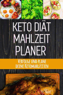 Keto Di?t Mahlzeitplaner: Keto Di?t T?gliches Mahlzeitplaner Low Carb Meal Prep und Planung Einkaufsliste Verfolge deine ketogenen Mahlzeiten und halte dich an deine Di?t zum Abnehmen