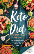 Keto Diet: 90 Days to a New You! the Ultimate Plan to Lose Over 30 Pounds Without the Gym!