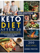 Keto Diet After 50: Do you want to reinvigorate your body and have a healthier lifestyle? The simple ketogenic diet for over 50 is The ultimate cook book for beginners