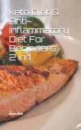 Keto Diet & Anti-Inflammatory Diet For Beginners 2 in 1