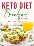 Keto Diet: Breakfast Recipes:: Breakfast Recipes:: Breakfast Recipes: Top 50 Tasty Recipes of 2021