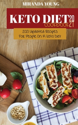 Keto Diet Cookbook 2021: 2021 Updated Recipes For People On A Keto Diet - Young, Miranda