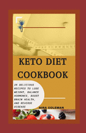 Keto Diet Cookbook: 25+ Delicious Recipes to Lose Weight, Balance Hormones, Boost Brain Health, and Reverse Disease