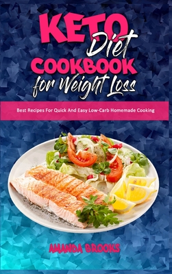 Keto Diet Cookbook for Weight Loss: Best Recipes For Quick And Easy Low-Carb Homemade Cooking - Brooks, Amanda