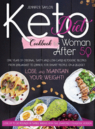 Keto Diet Cookbook for Woman After 50: One Year of Original, Tasty, and Low-Carb Ketogenic Recipes from Breakfast to Dinner, for Smart People on a Budget. Lose and Maintain Your Weight!