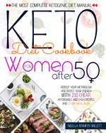 Keto Diet Cookbook for Women After 50: The Most Complete Ketogenic Diet Manual Reboot Your Metabolism And Boost Your Energy With 200 Affordable And Easy Recipes And A 21-Day Meal Plan