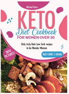 Keto Diet Cookbook For Women Over 50 Vip Edition: Only truly Keto Low Carb recipes to be Wonder Woman, carbs max 5 grams, with pictures!