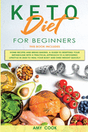 Keto Diet for Beginners: 2 Books in 1: Home Recipes & Bread Baking. A Guide to Resetting Your Metabolism with a Practical Approach to a Ketogenic Lifestyle in 2020 to Heal Your Body and Shed Weight