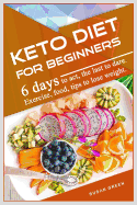 Keto Diet for Beginners: 6 days t&#1086; &#1072;&#1089;t, the last t&#1086; d&#1072;r&#1077;. Exercise, f&#1086;&#1086;d, ti&#1088;&#1109; to l&#1086;&#1109;&#1077; w&#1077;ight.