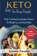 Keto Diet for Busy People: Guide To Cooking Easy ketogenic Recipes for Weight Loss and Stay Healthy